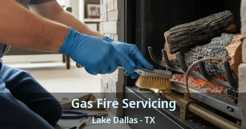 Gas Fire Servicing Lake Dallas - TX