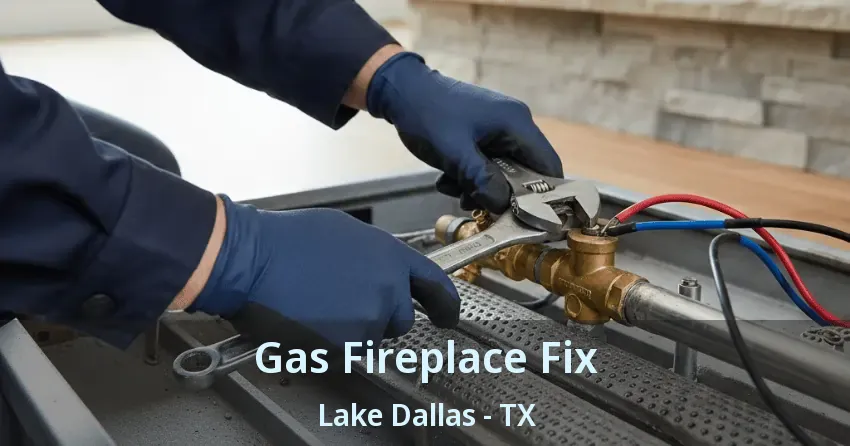 Gas Fireplace Fix Lake Dallas - TX Gas Fireplace Fix Lake Dallas - TX