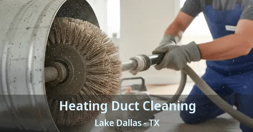 Heating Duct Cleaning Lake Dallas - TX
