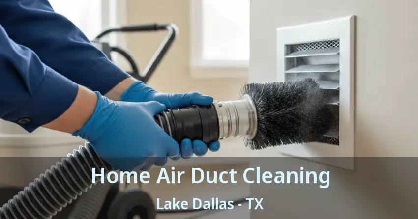 Home Air Duct Cleaning Lake Dallas - TX