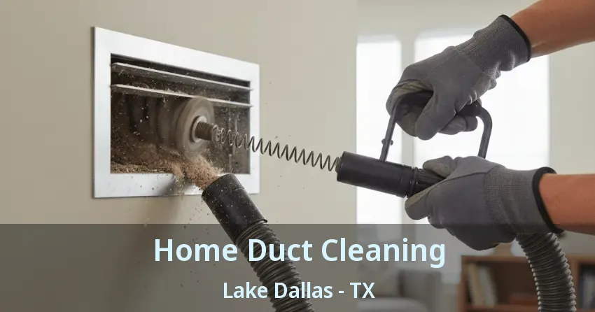 Home Duct Cleaning Lake Dallas - TX