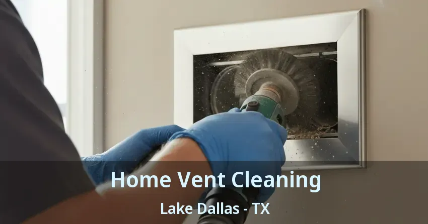 Home Vent Cleaning Lake Dallas - TX