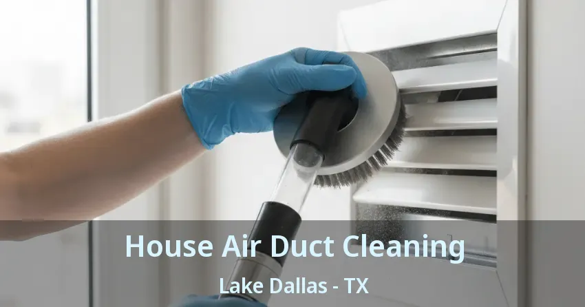 House Air Duct Cleaning Lake Dallas - TX