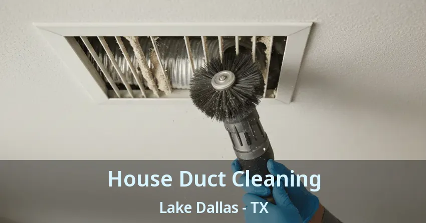 House Duct Cleaning Lake Dallas - TX House Duct Cleaning Lake Dallas - TX