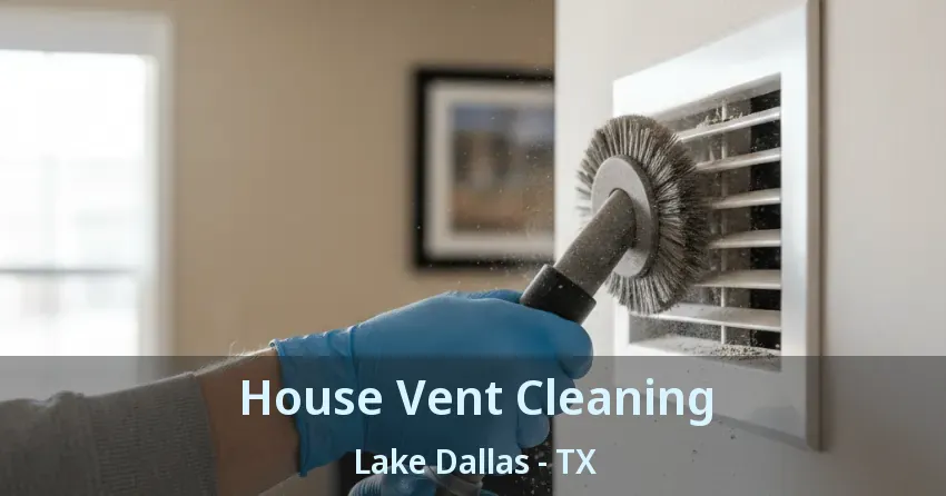 House Vent Cleaning Lake Dallas - TX
