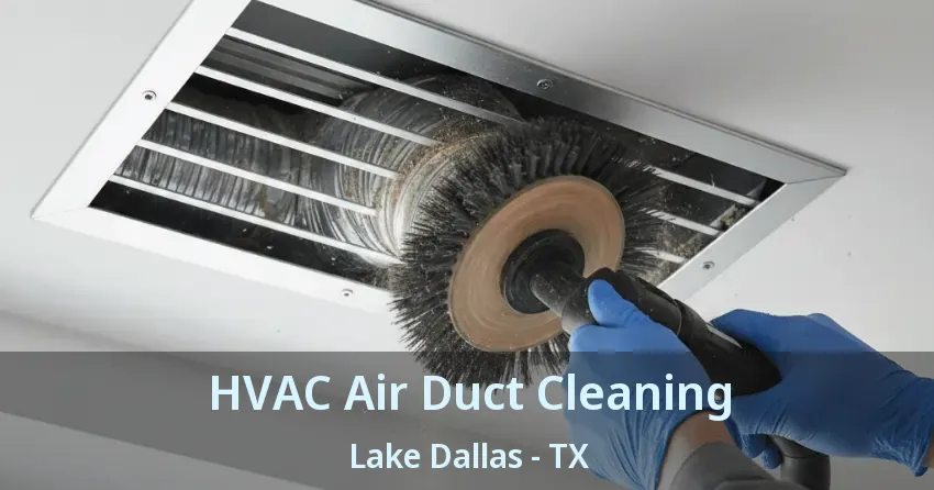 HVAC Air Duct Cleaning Lake Dallas - TX