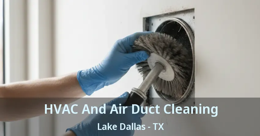 HVAC And Air Duct Cleaning Lake Dallas - TX