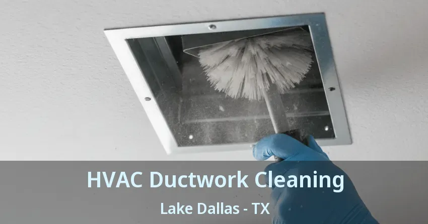 HVAC Ductwork Cleaning Lake Dallas - TX