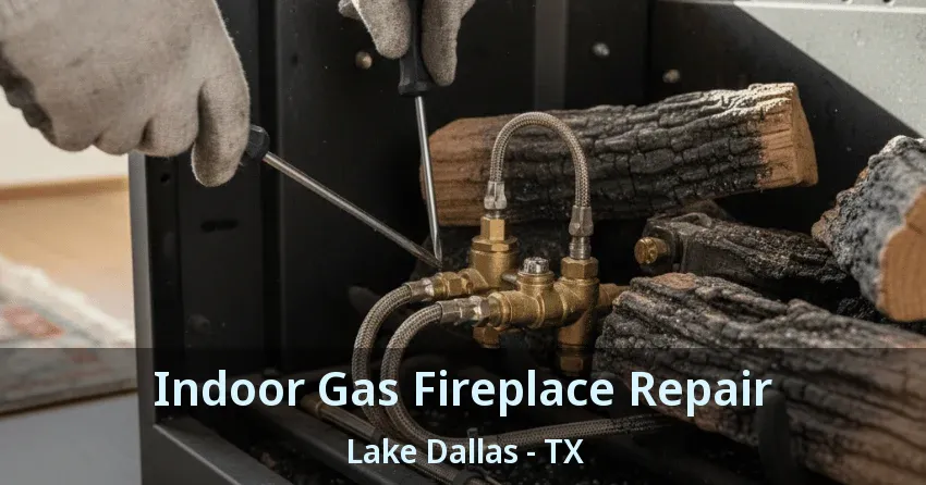 Indoor Gas Fireplace Repair Lake Dallas - TX