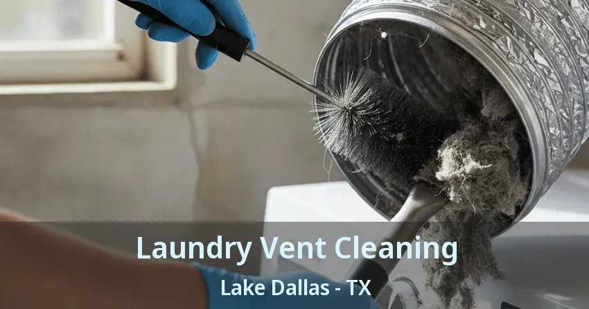 Laundry Vent Cleaning Lake Dallas - TX