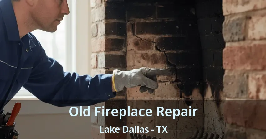Old Fireplace Repair Lake Dallas - TX