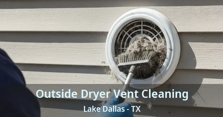 Outside Dryer Vent Cleaning Lake Dallas - TX