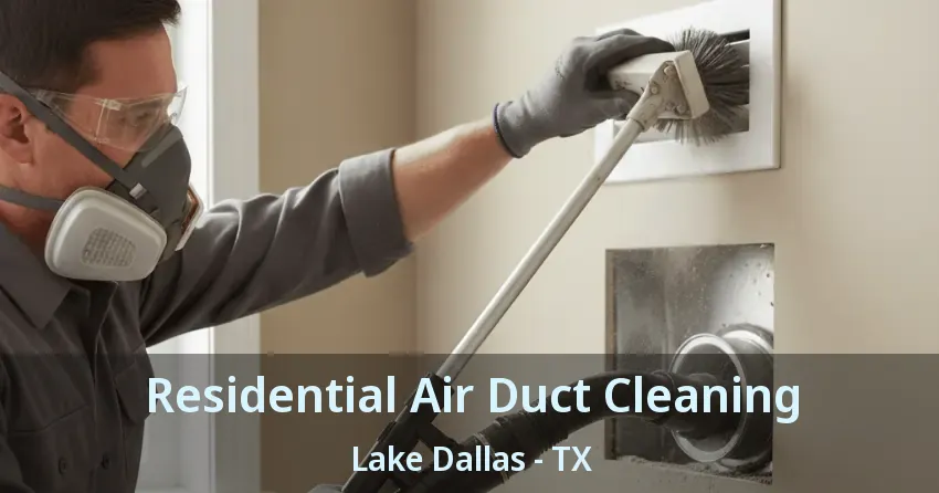 Residential Air Duct Cleaning Lake Dallas - TX