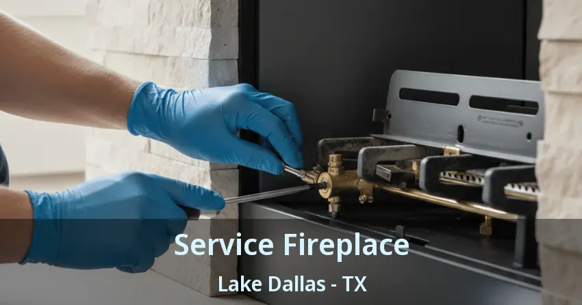Service Fireplace Lake Dallas - TX