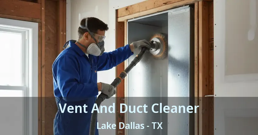 Vent And Duct Cleaner Lake Dallas - TX
