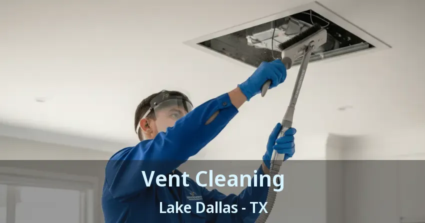Vent Cleaning Lake Dallas - TX