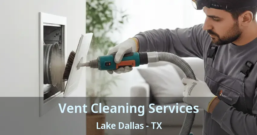 Vent Cleaning Services Lake Dallas - TX