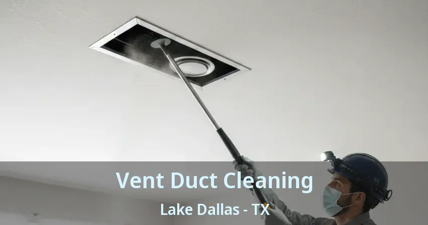 Vent Duct Cleaning Lake Dallas - TX