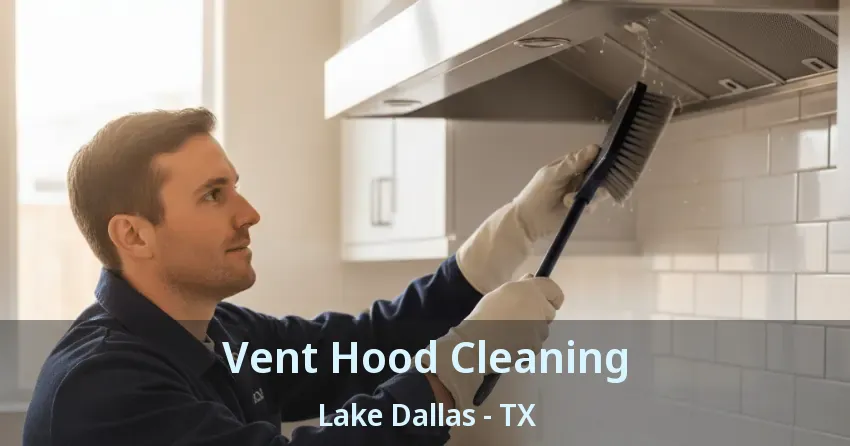 Vent Hood Cleaning Lake Dallas - TX