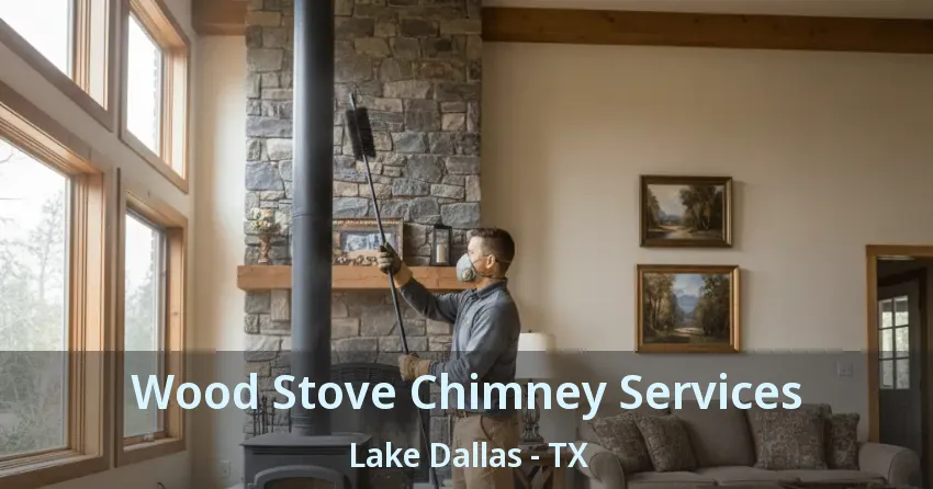 Wood Stove Chimney Services Lake Dallas - TX