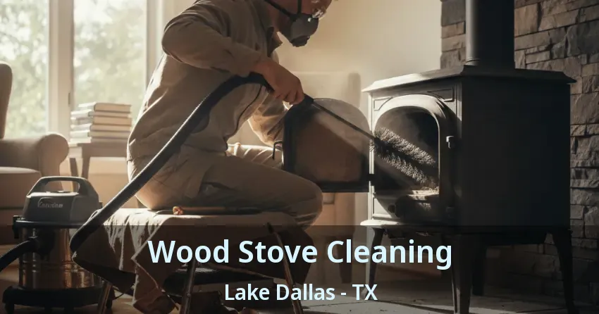Wood Stove Cleaning Lake Dallas - TX